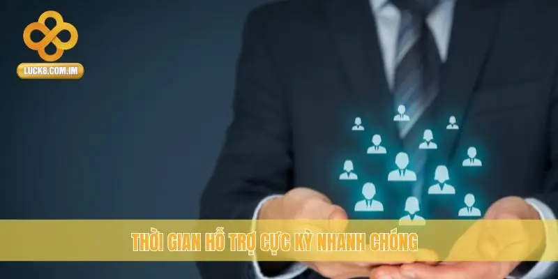 Thời gian hỗ trợ cực kỳ nhanh chóng
