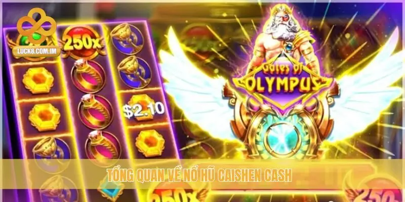 Tổng quan về Nổ Hũ Caishen Cash