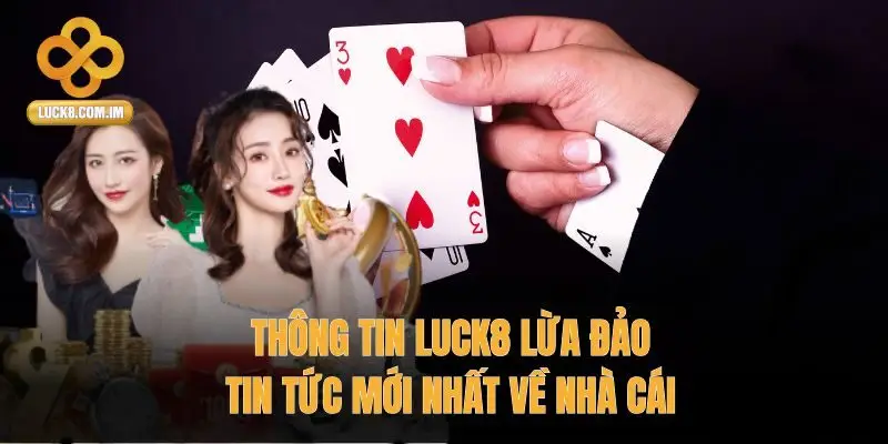 thông tin Luck8 lừa đảo