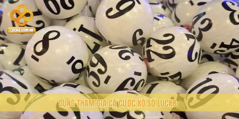 Cùng tham gia cá cược xổ số Luck8